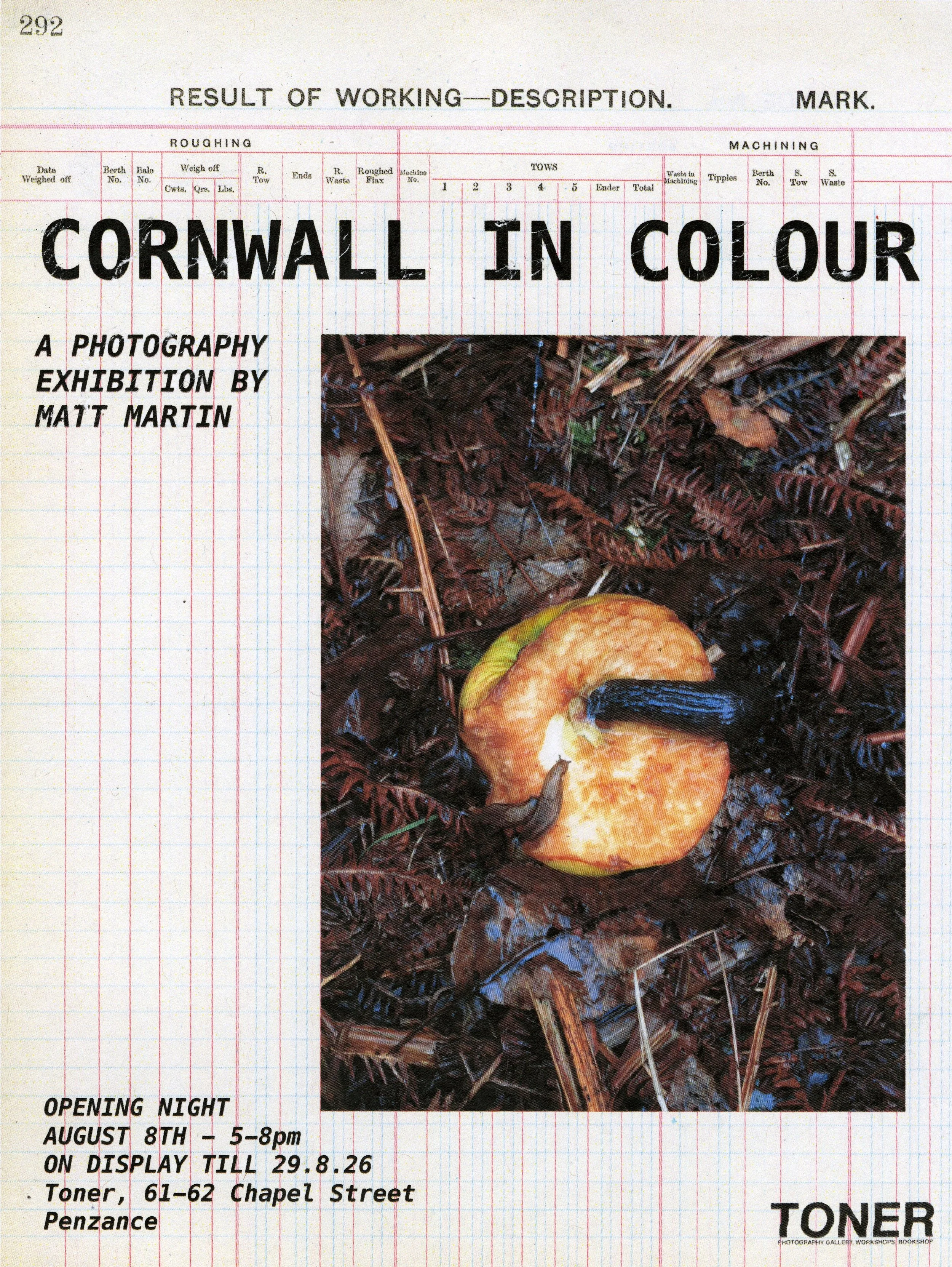 A flyer for a photography exhibition titled "Cornwall in Colour" by Matt Martin, featuring a photograph of fallen leaves and a peach on the ground, with details about the opening night on August 8th from 5 to 8 pm at Toner, 61-62 Chapel Street, Penzance.