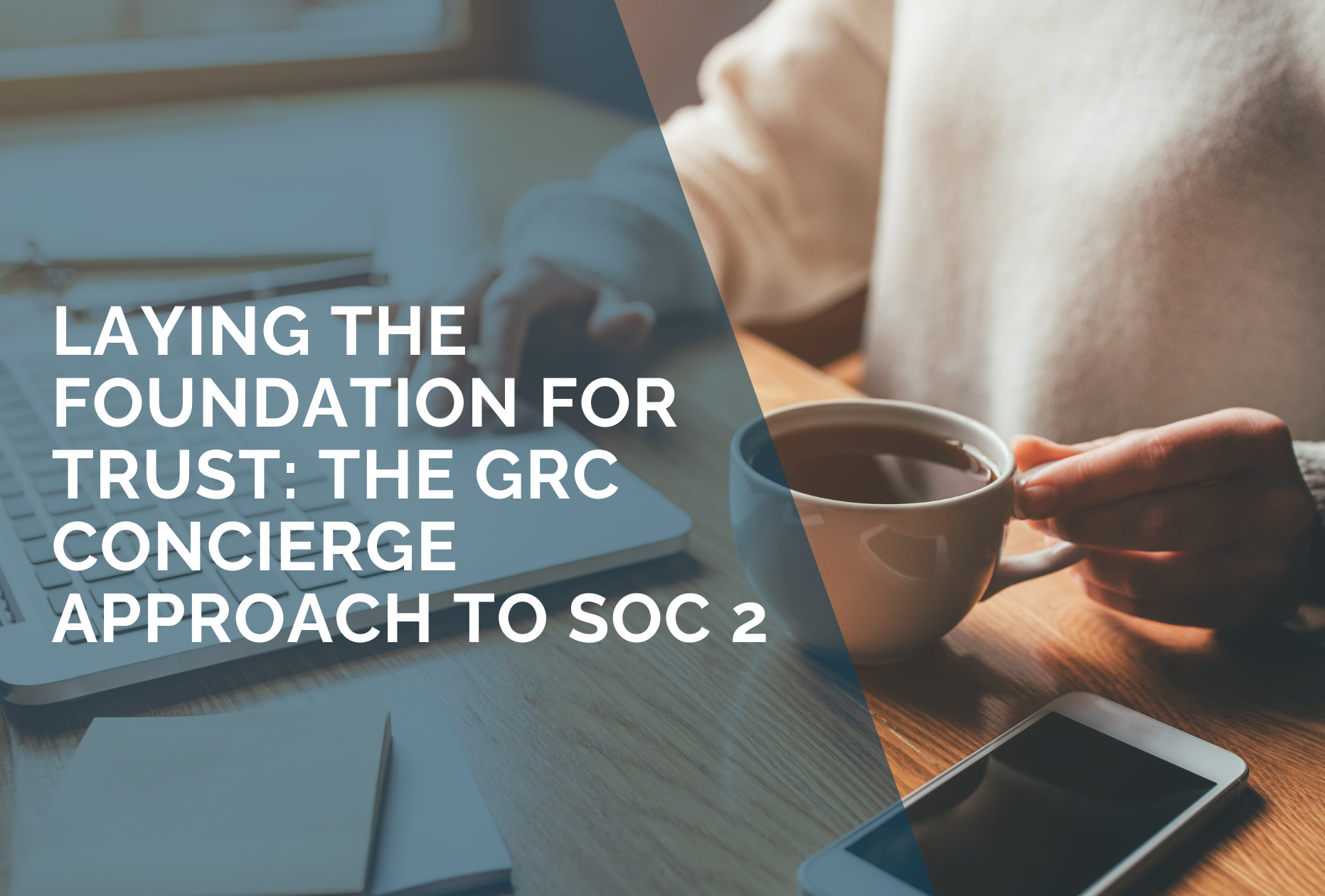 Laying the Foundation for Trust: The GRC Concierge Approach to SOC 2