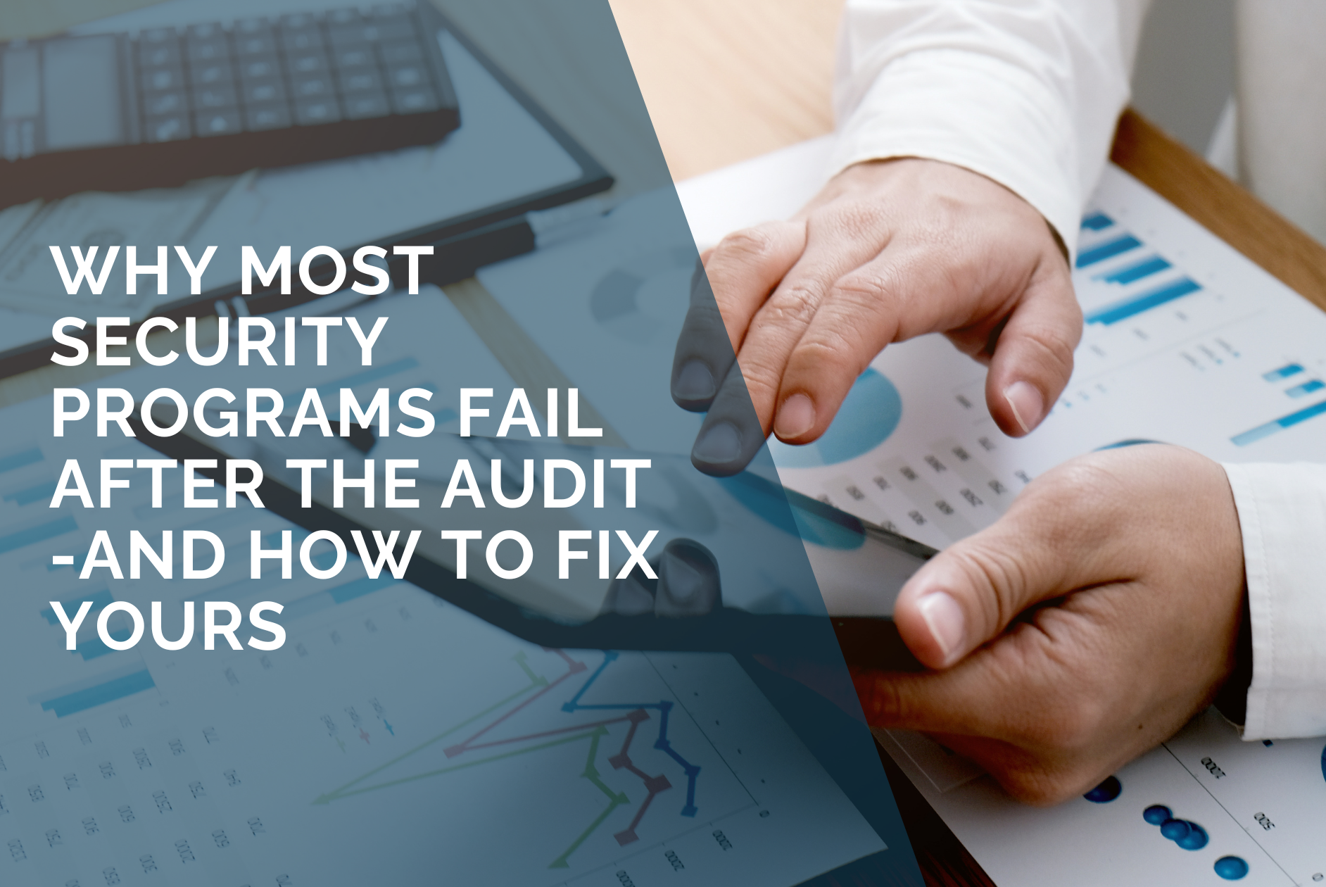Why Most Security Programs Fail After the Audit - and How to Fix Yours