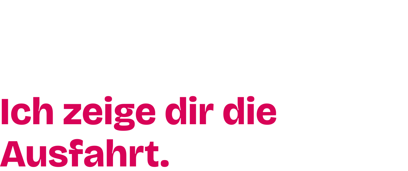 Dein Autopilot hat dich hierher gebracht. Ich zeige dir die Ausfahrt.