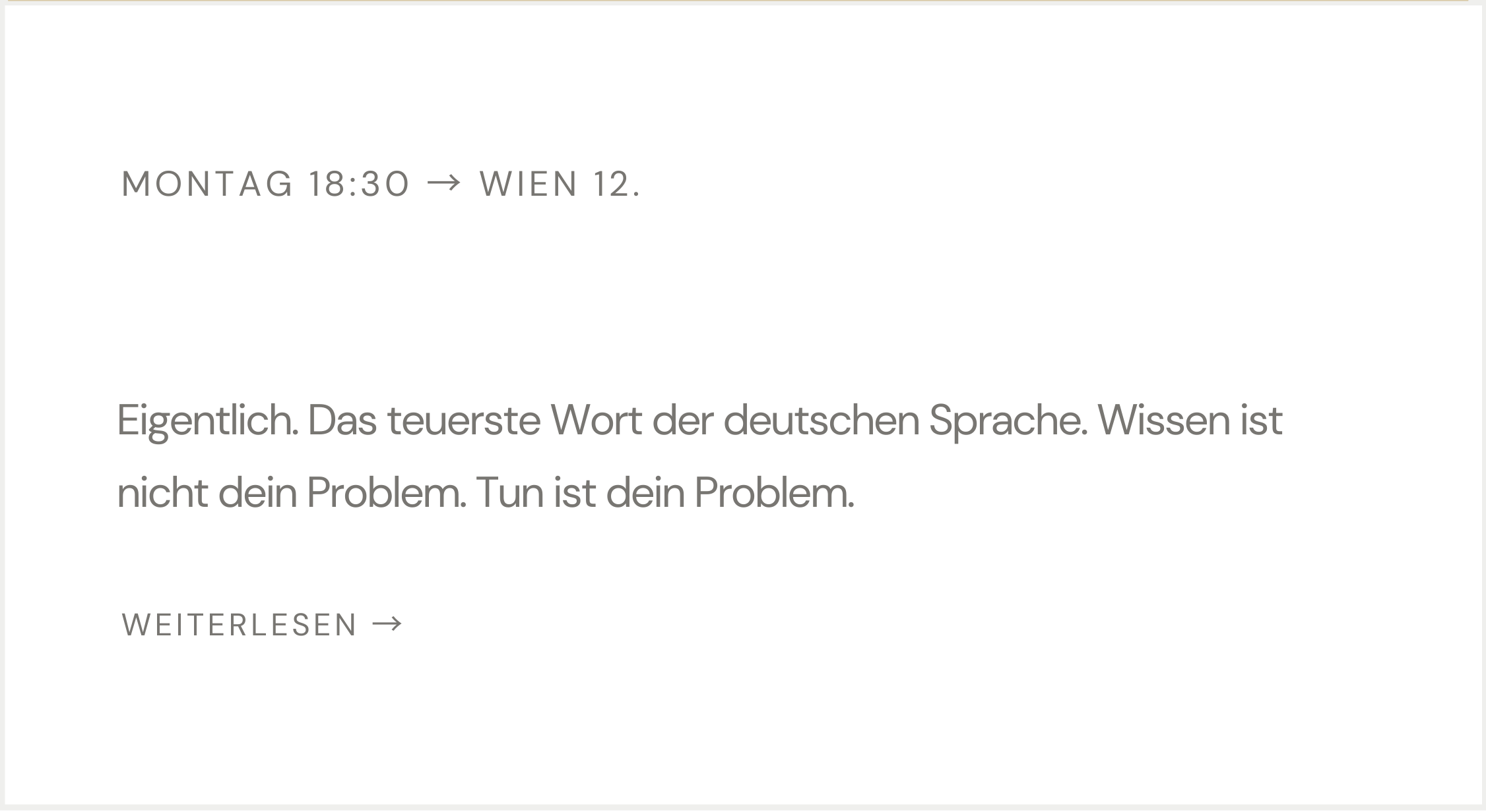 Eigentlich weiß ich eh, was ich tun muss. Eigentlich. Das teuerste Wort der deutschen Sprache. Wissen ist nicht dein Problem. Tun ist dein Problem.
