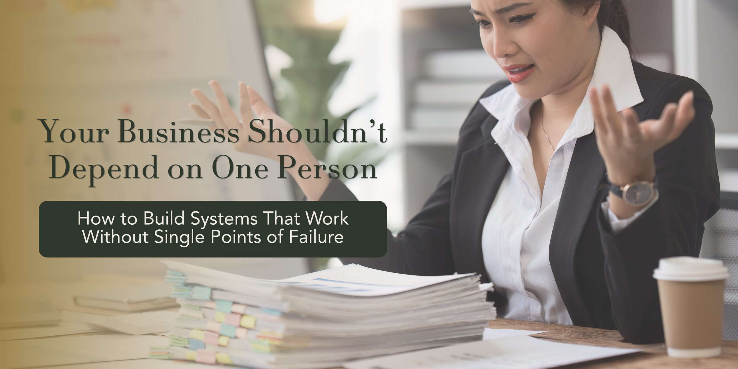 One Person Shouldn't Run Your Business Operations: How to Build Systems That Work Without Single Points of Failure