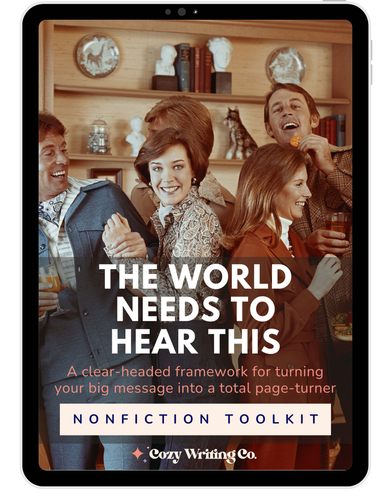 Front cover of "The World Needs to Hear This" nonfiction writing toolkit. A photograph of a 1970s party with a woman smiling at the camera and other people laughing and holding drinks.