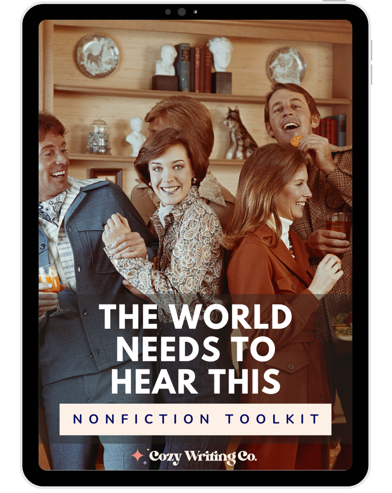 Front cover of "The World Needs to Hear This" nonfiction writing toolkit. A photograph of a 1970s party with a woman smiling at the camera and other people laughing and holding drinks.