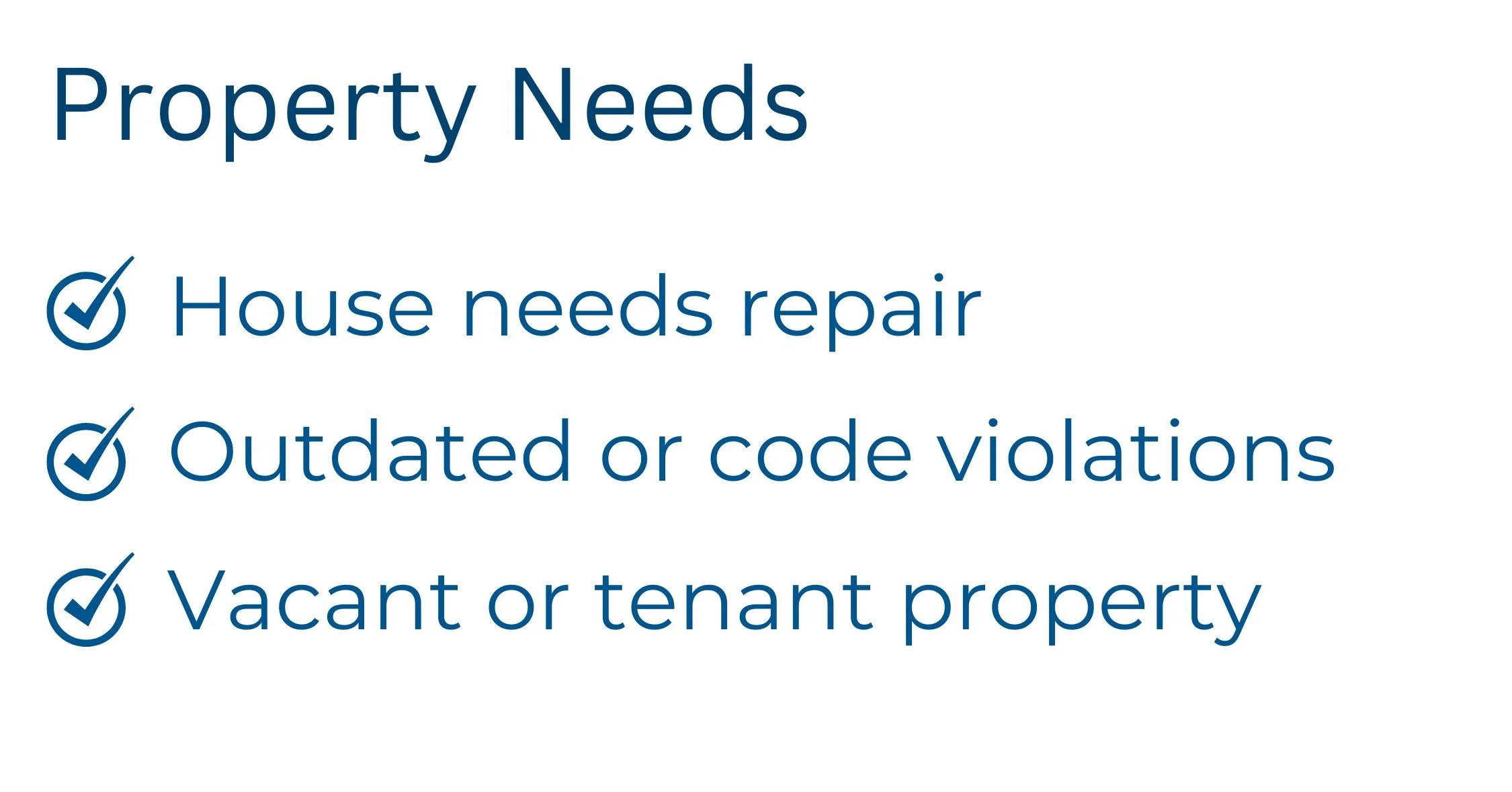 house needs repair, outdated or code violations, vacant or tenant property.