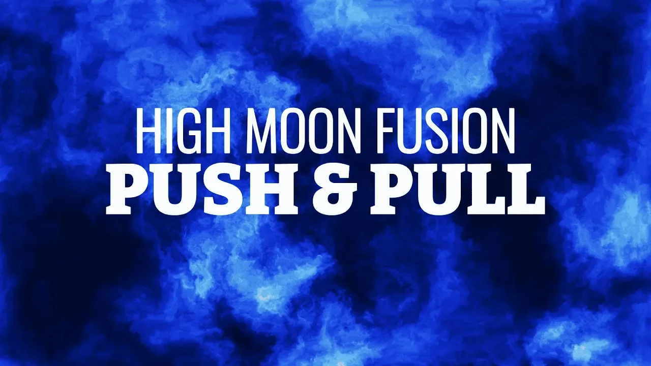 High Moon Fusion - Push & Pull mp4 (Lyric Video)