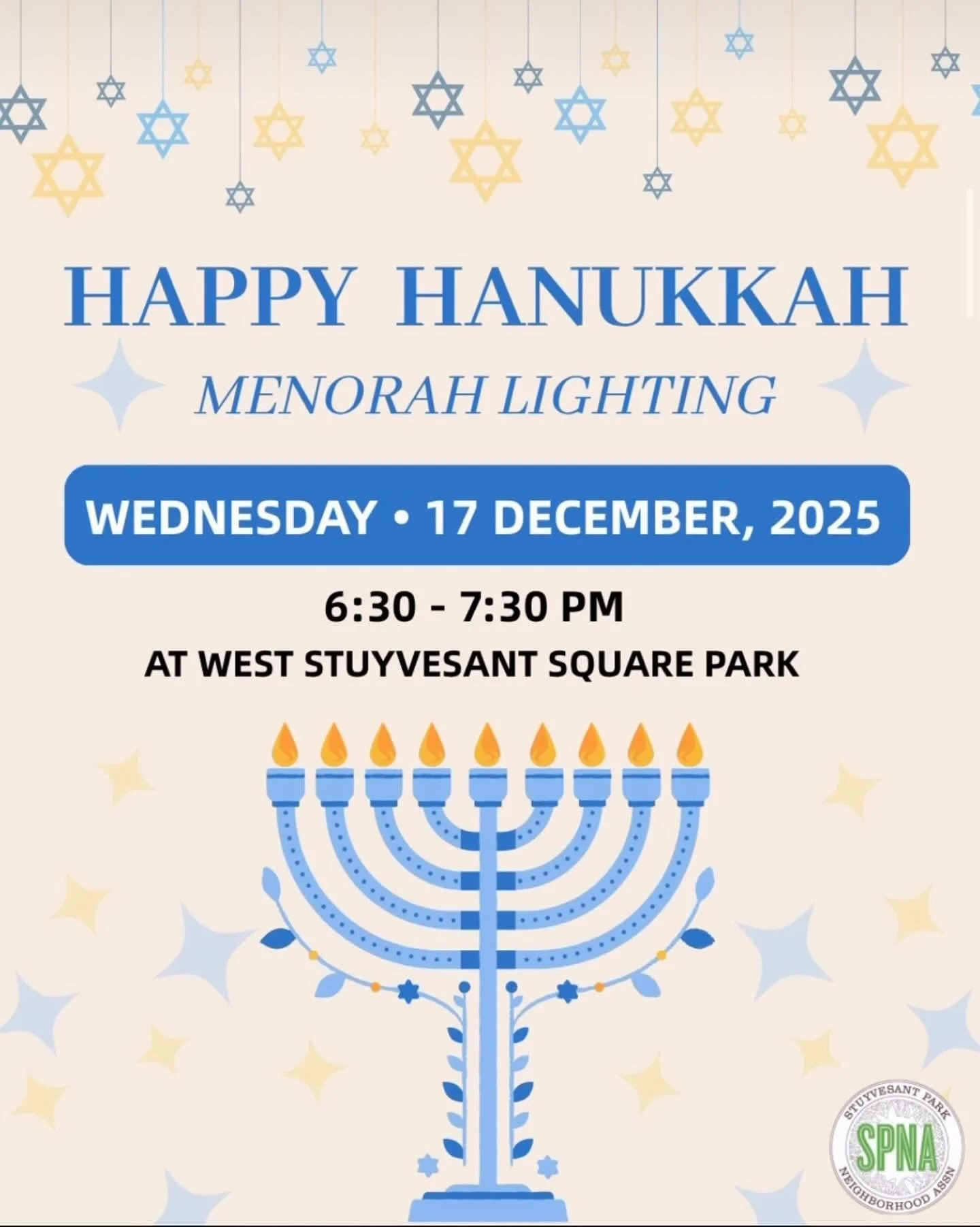 Wednesday, December 17 | 6:30&ndash;7:30 PM

Celebrate the start of Hanukkah with your neighbors! 

Join SPNA in Stuyvesant Square Park for the Menorah Lighting, featuring festive vibes, warm community spirit, and a joyful gathering for all ages.

Br