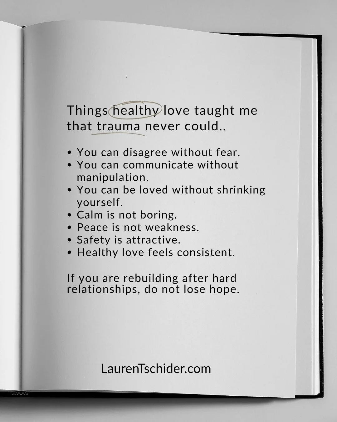 Things healthy love taught me that trauma never could:

&bull; You can disagree without fear.
&bull; Calm is not boring.
&bull; Peace is not weakness.
&bull; Healthy love feels consistent.

I honestly think more teens and young adults need conversati
