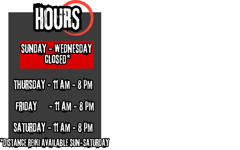 Store hours: closed Sunday-Wednesday; open Thursday-Saturday, 11 AM-8 PM. Distance Reiki available Sunday-Saturday.