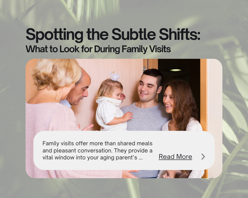 Spotting the Subtle Shifts: What to Look for During Family Visits