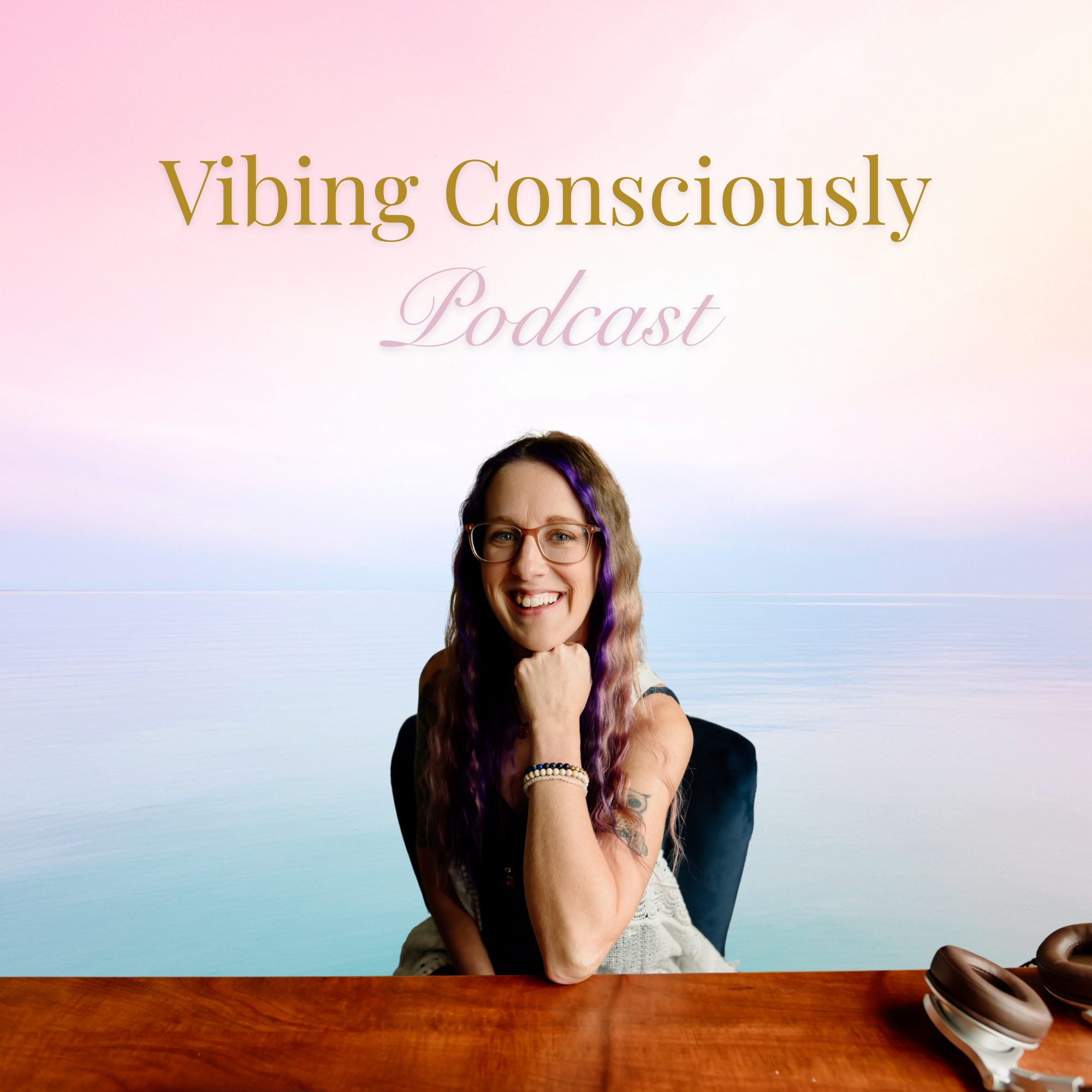 Vibing Consciously Podcast cover art representing spiritual growth, embodiment, self-healing, and conscious living with soulful expression.