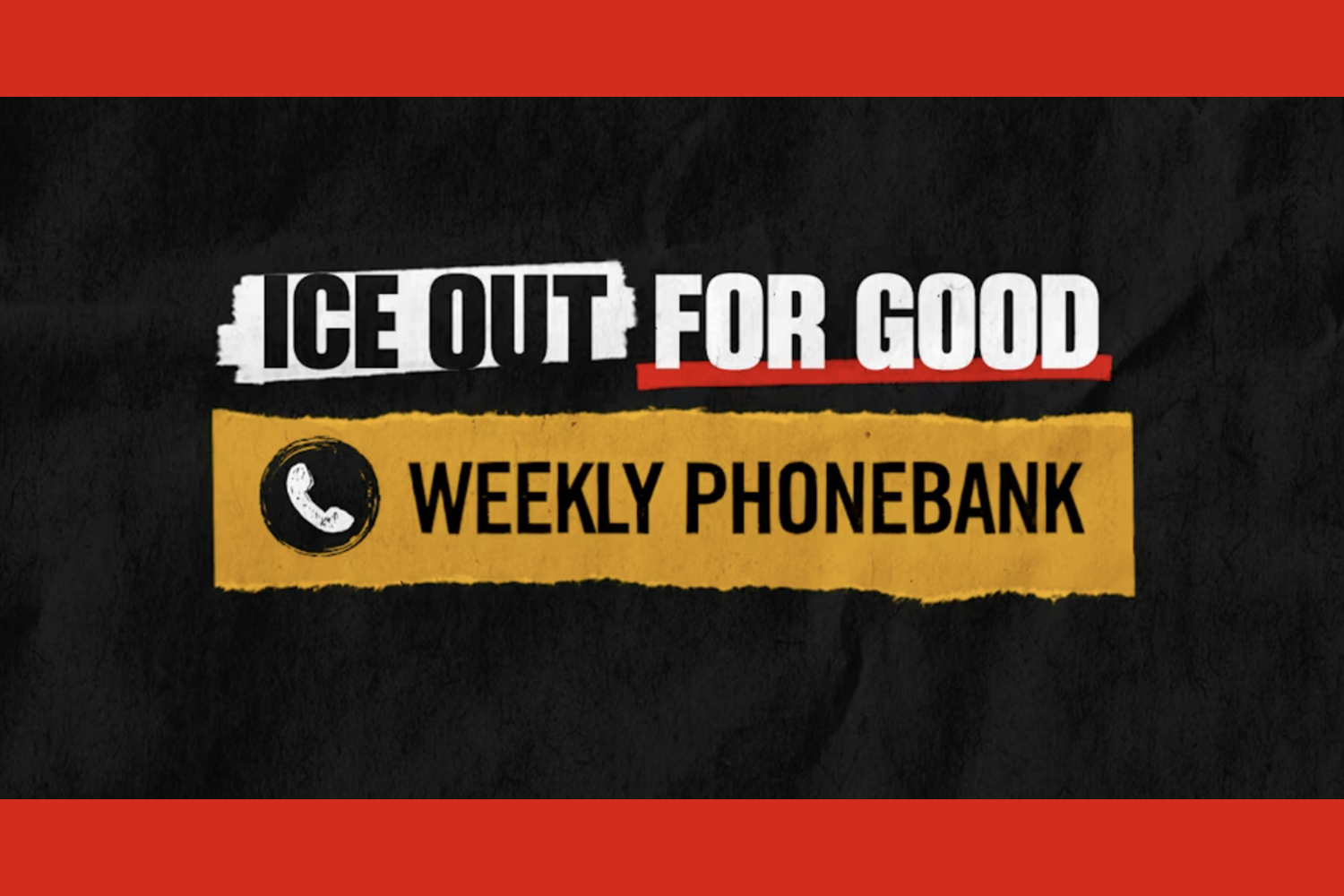 ICE Out For Good Funding Fight Weekly Phonebank