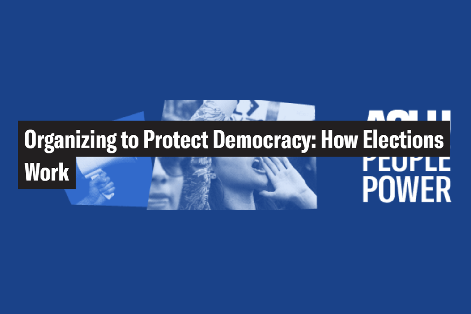 Organizing to Protect Democracy: How Elections Work