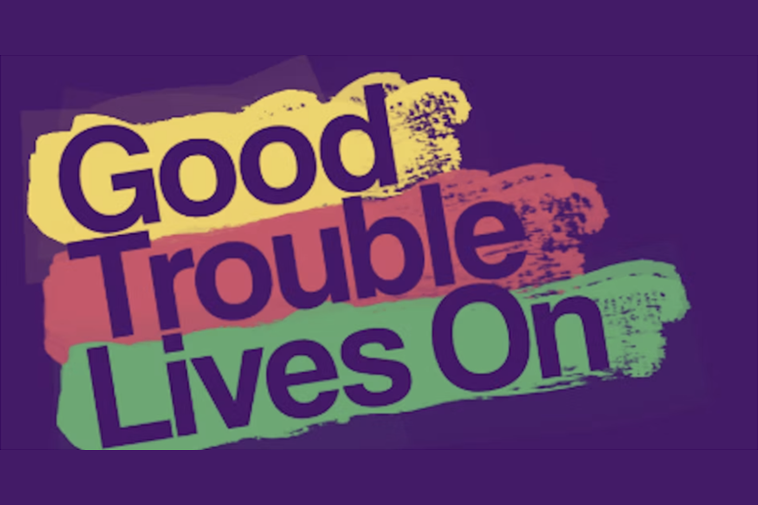 Good Trouble Celebration + What's Next!
