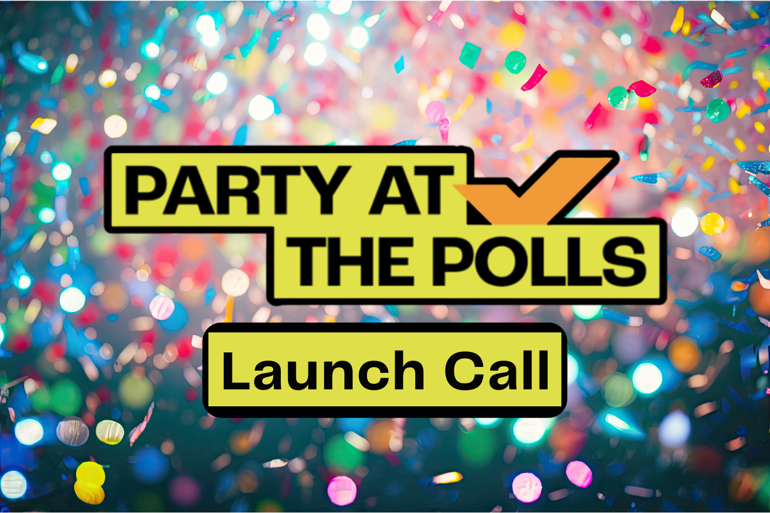Party at the Polls Launch Call
