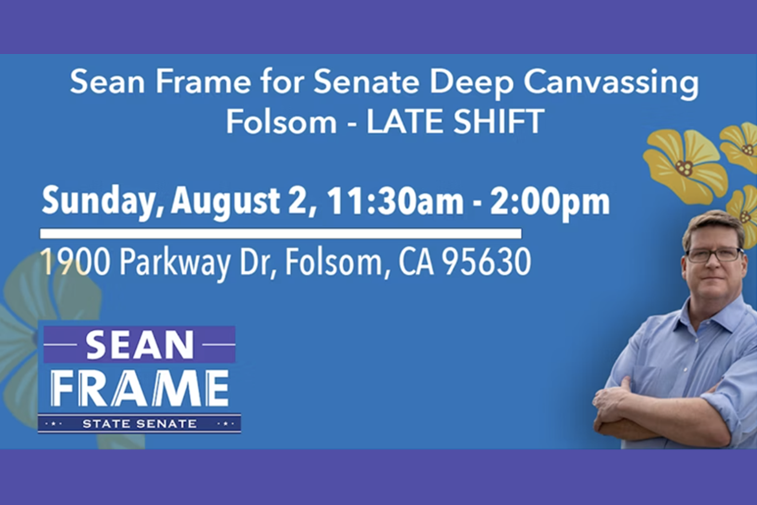 Sean Frame for Senate Sunday Folsom Canvass - 08.02.26 - LATE SHIFT