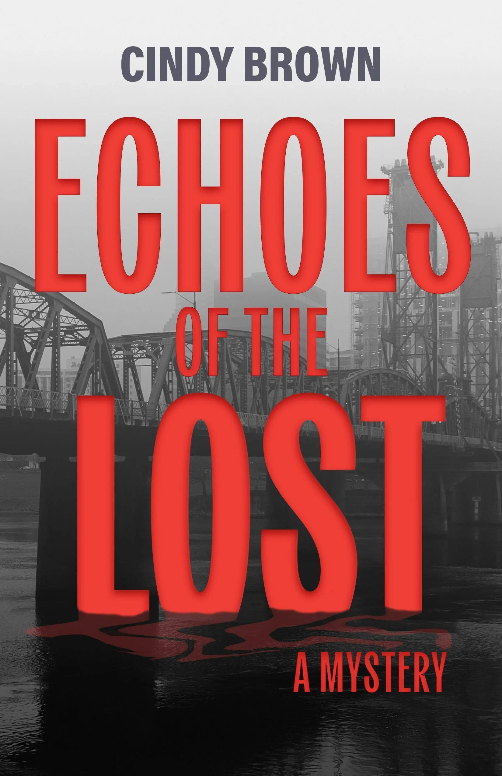 Book cover for 'Echoes of the Lost', with the author's name, Cindy Brown. The background features a grayscale image of a bridge and industrial structures, with the title text in large red letters overlaid.