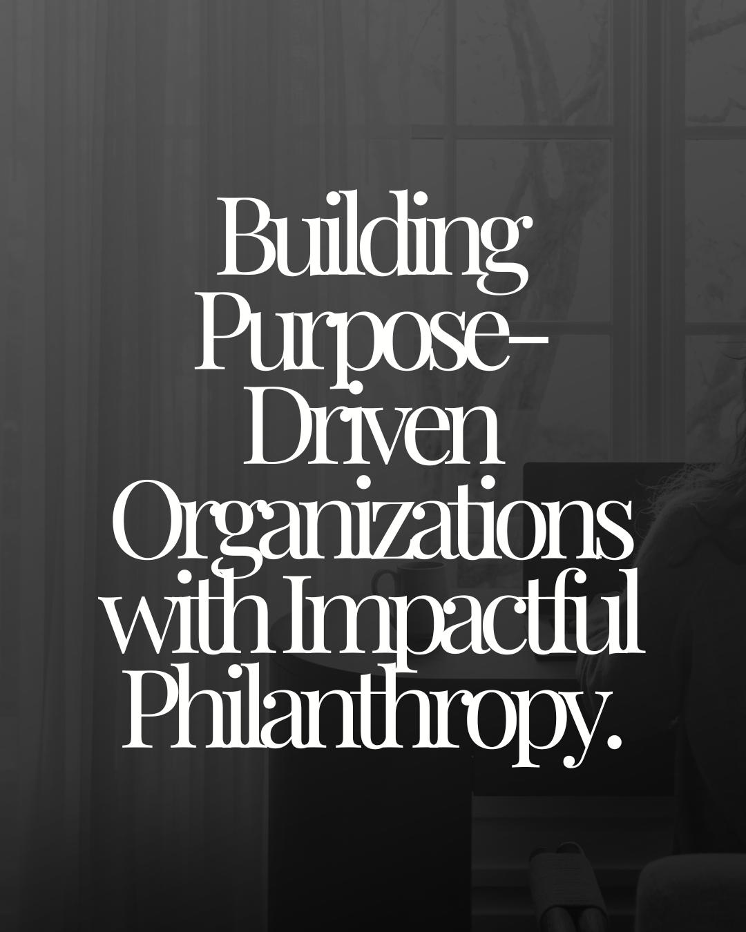 Building Purpose-Driven Organizations with Impactful Philanthropy.