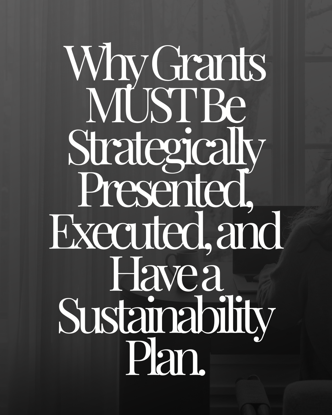 Why Grants MUST Be Strategically Presented, Executed, and Have a Sustainability Plan.