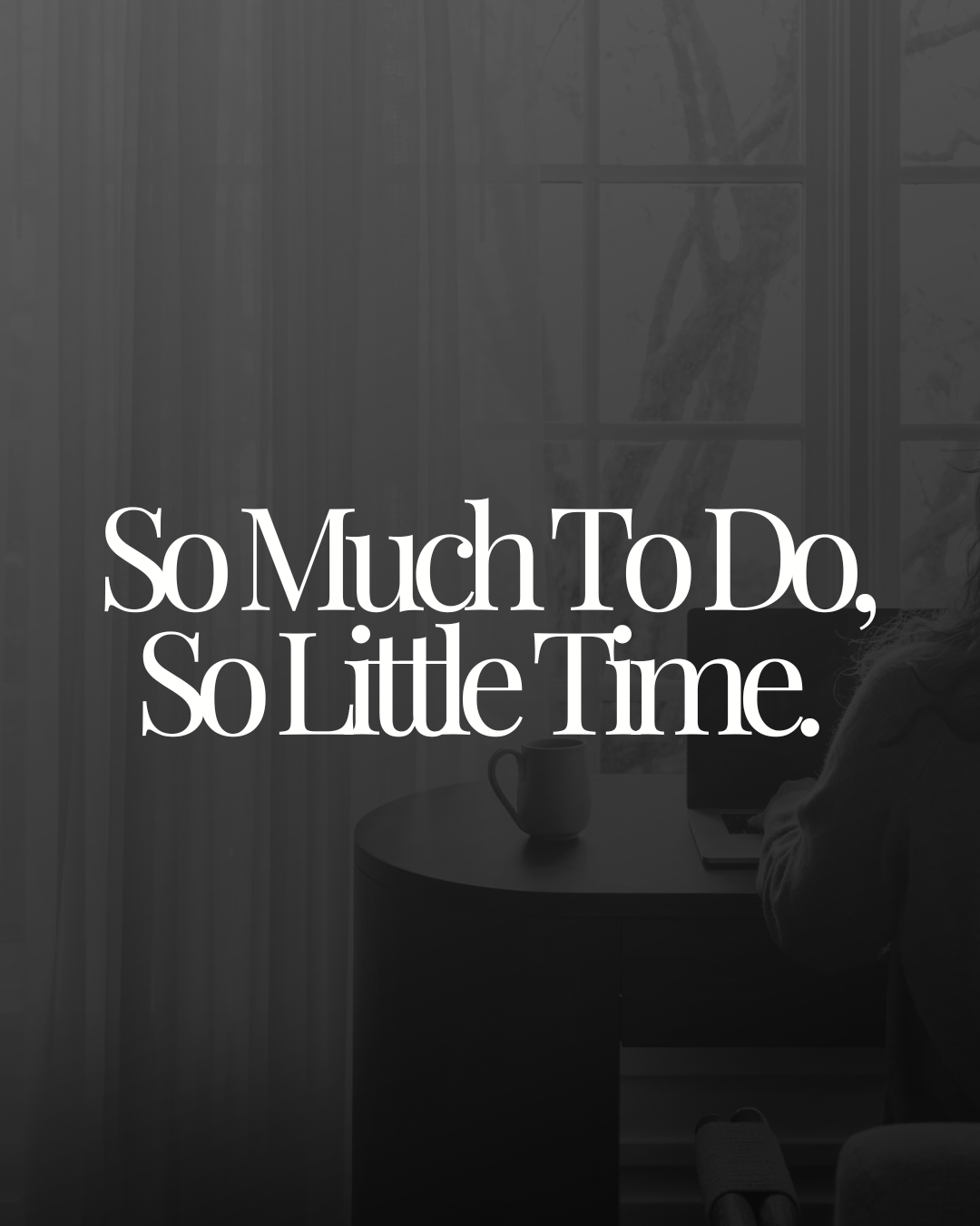 So Much To Do, So Little Time.