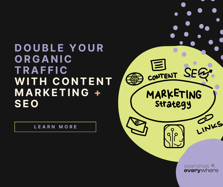 Double your organic traffic with content marketing + SEO