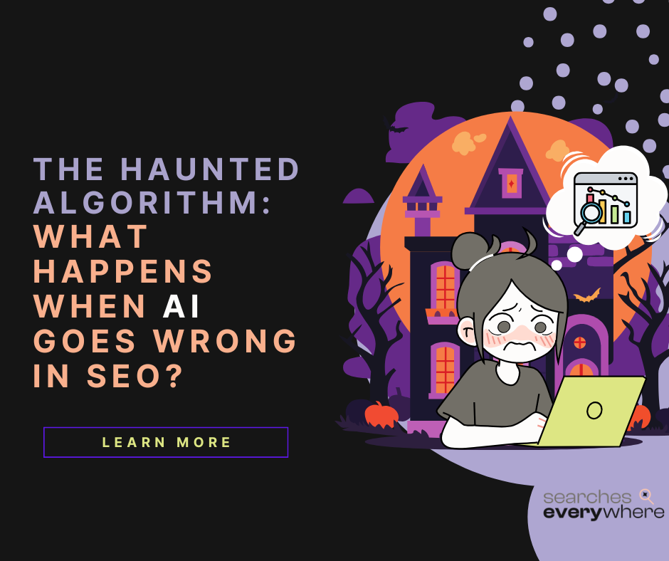 👻The Haunted Algorithm: What Happens When AI Goes Wrong in SEO