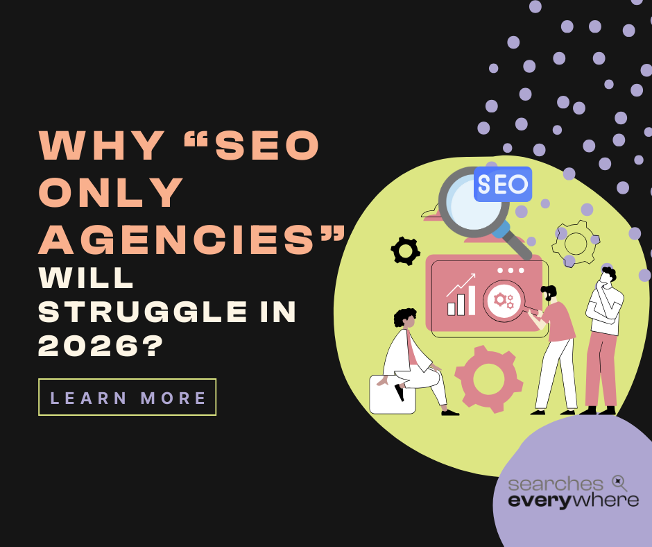 Why “SEO Only” Agencies Will Struggle in 2026