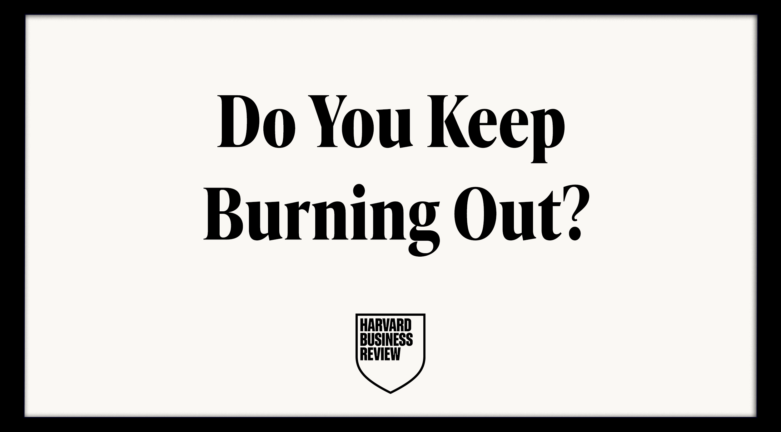 Text on a white background with bold black lettering asking 'Do You Keep Burning Out?' and the Harvard Business Review logo at the bottom.