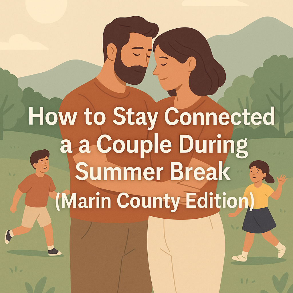 Summer Survival Guide for Marin County Parents: How to Protect Your Relationship While Raising Kids