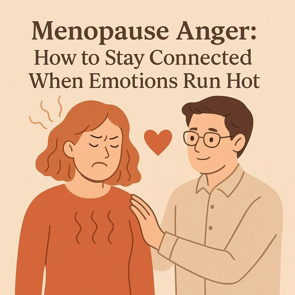 Menopause Anger: How to Stay Connected When Emotions Run Hot