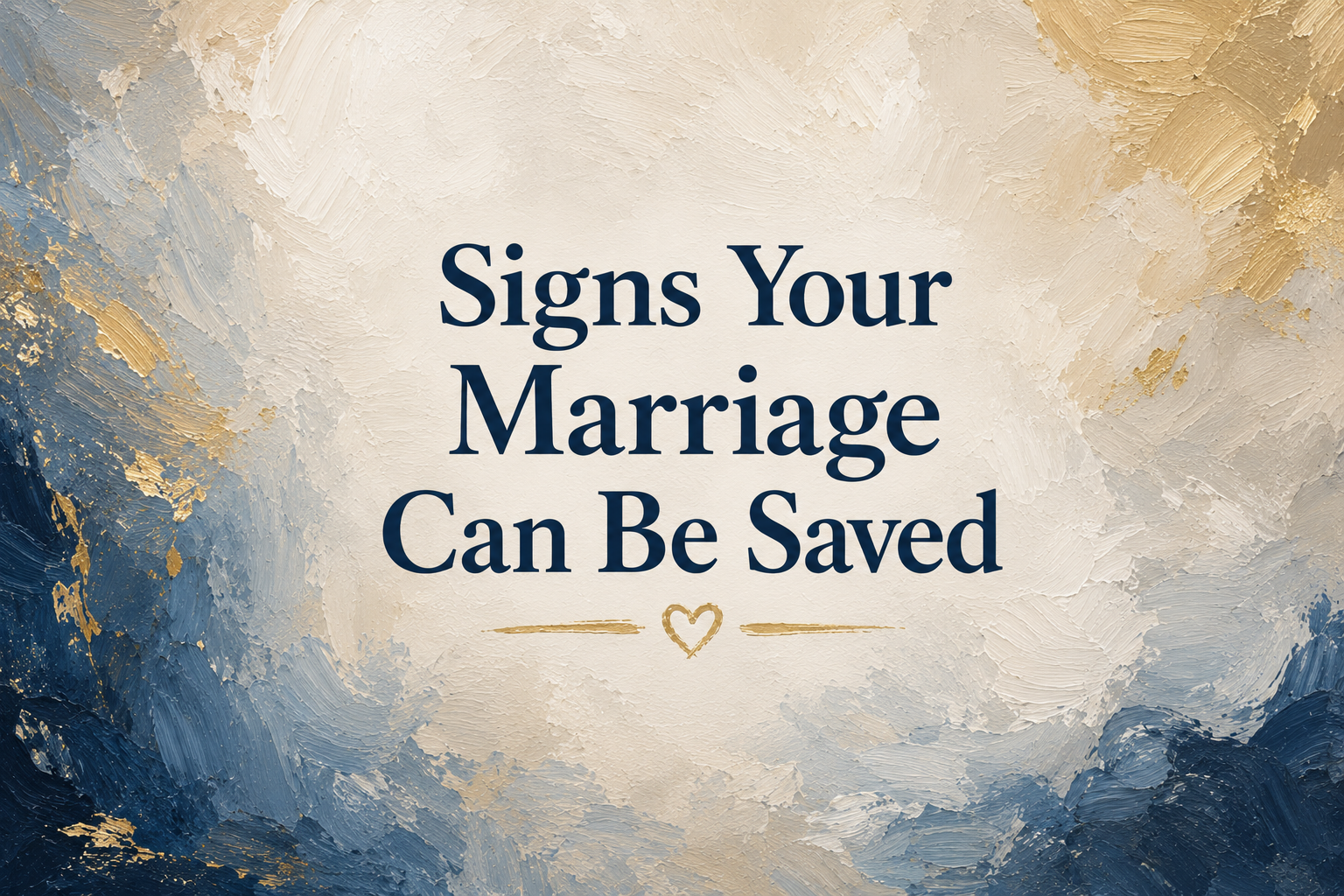 Signs Your Marriage Can Be Saved: 10 Positive Signs Your Relationship Can Recover