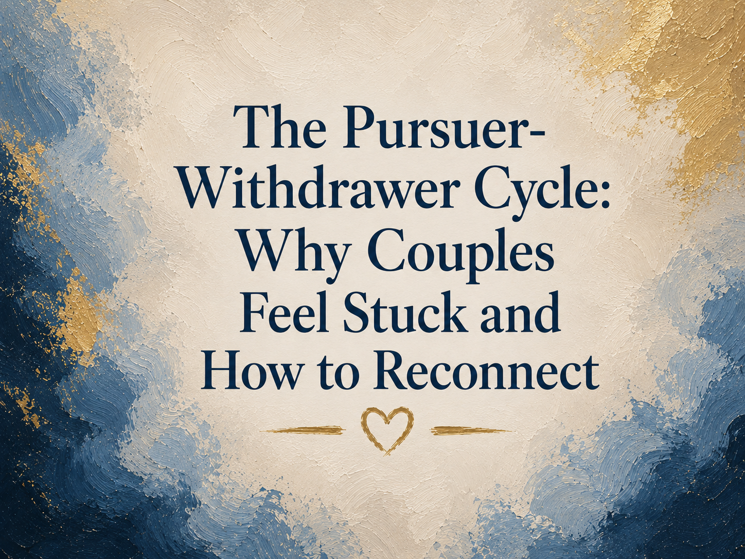 The Pursuer-Withdrawer Cycle: Why Couples Feel Stuck and How to Reconnect