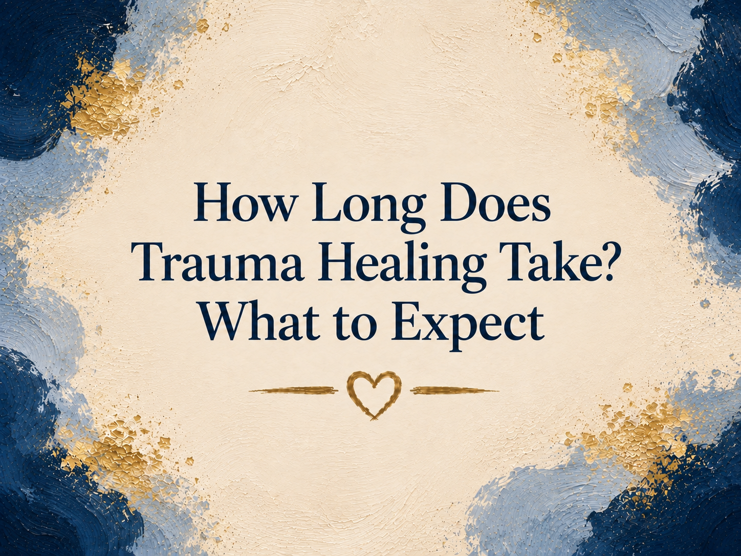 How Long Does Trauma Healing Take? What to Expect
