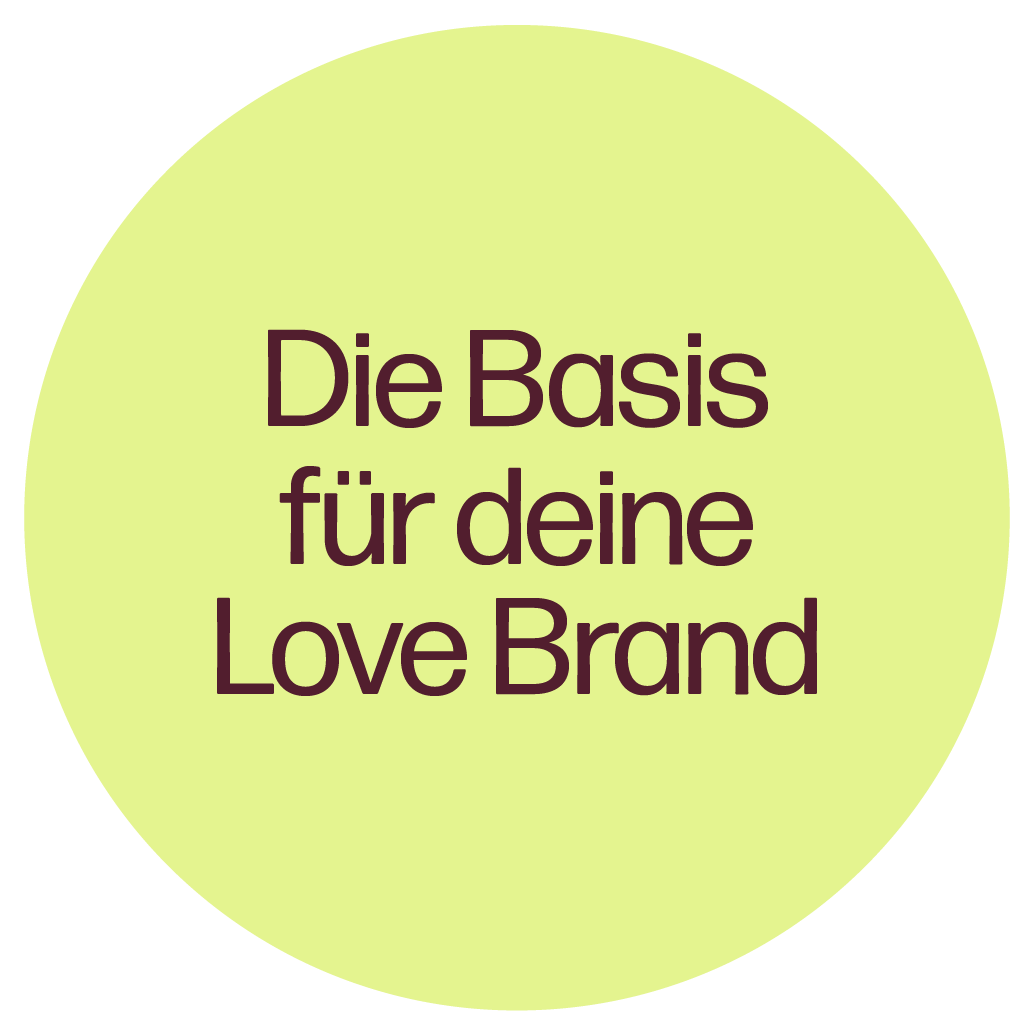 Grüner Kreis mit schwarzen Rändern und Text in der Mitte, der sagt: "Die Basis für deine Love Brand".