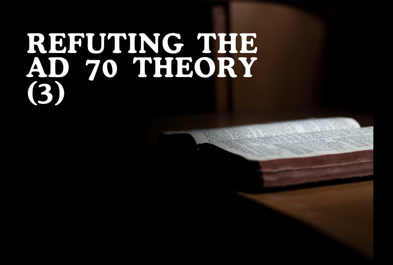 REFUTING THE A.D. 70 THEORY - 3