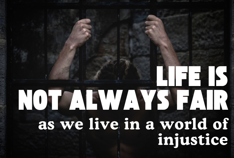 Life is not Always Fair as we Live in a World of Injustice