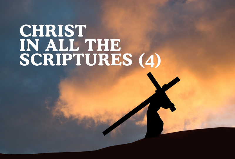 Christ In All The Scriptures (4)