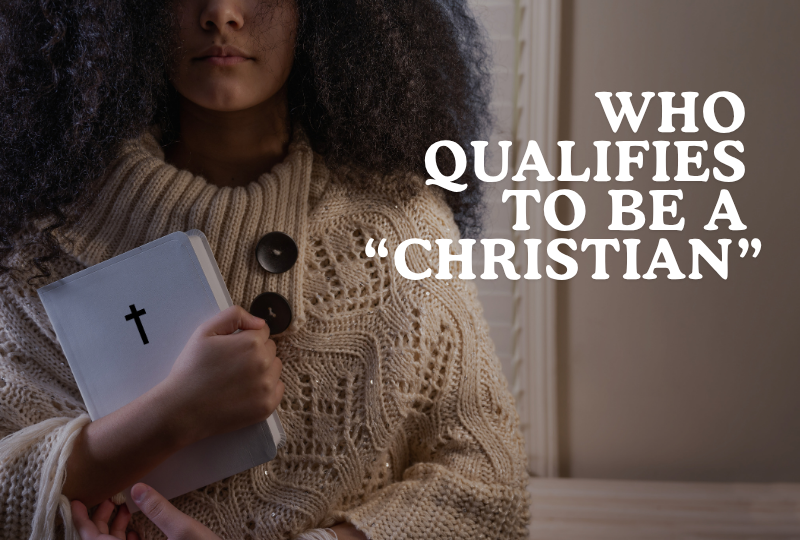 Who Qualifies To Be A “Christian”?