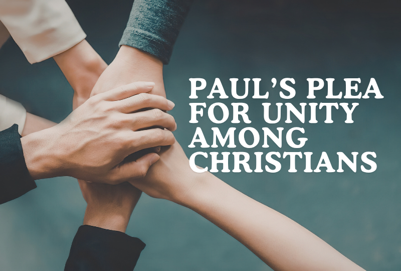 Paul’s Plea For Unity Among Christians