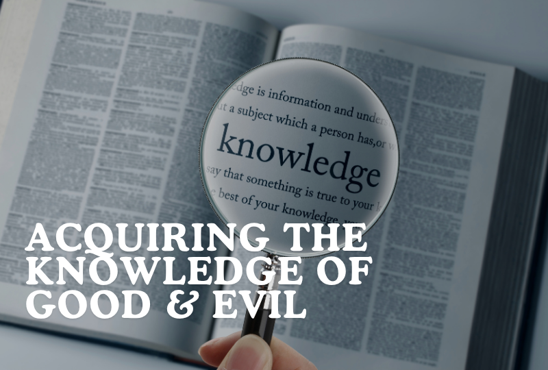 Acquiring The Knowledge Of Good &amp; Evil (Part 1)