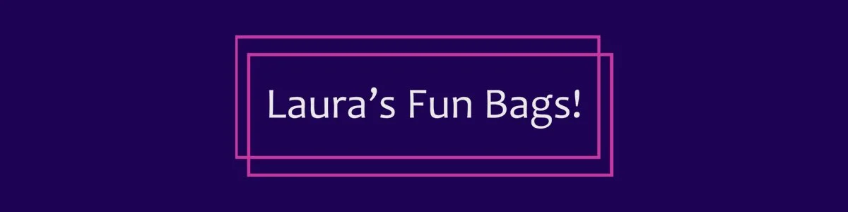 Laura's Fun Bags!