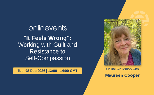 It Feels Wrong: working with guilt and resistance to self-compassion