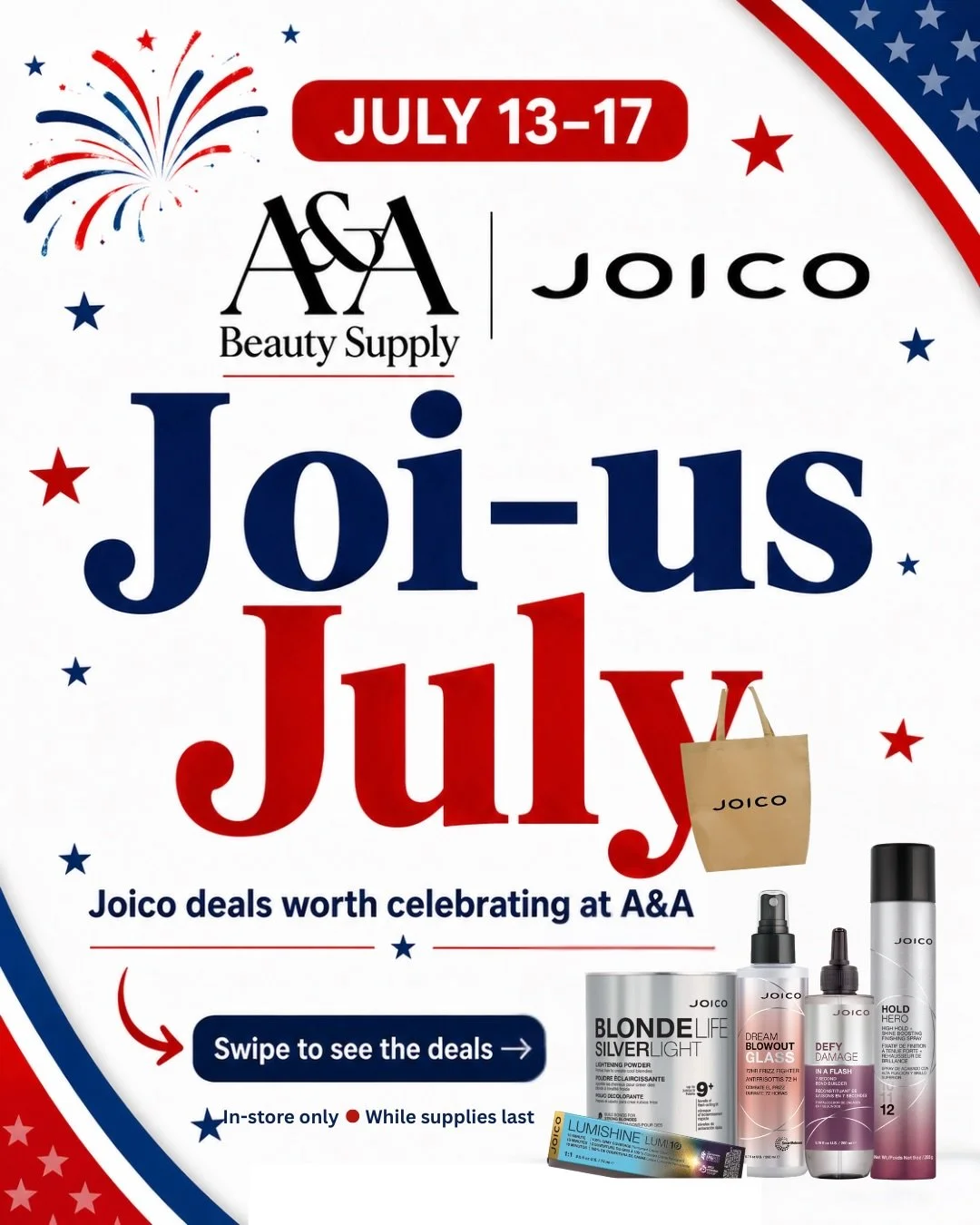 Joi-us July is coming in hot ❤️🤍💙
 
From Silverlight Lightener to LumiShine 10minute Color to Summer Styling Must-haves, we&rsquo;re bringing you Joico deals worth celebrating at A&amp;A!!
 
Available July 13&ndash;17

In-store only. While supplies