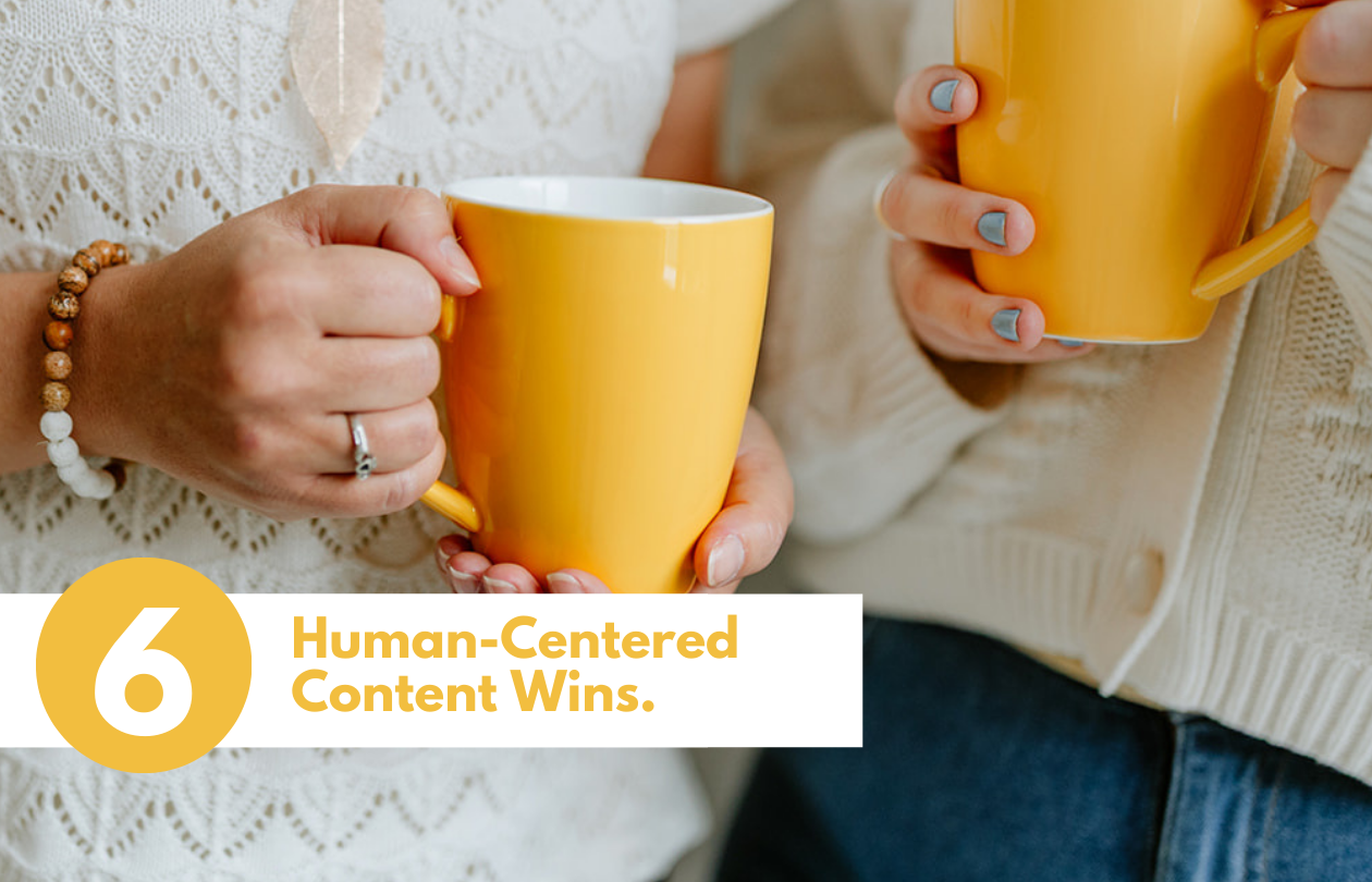 Two people holding yellow mugs, shown from the shoulders down. A yellow circular badge with the number 6 and the text “Human-Centered Content Wins” sits along the bottom left.