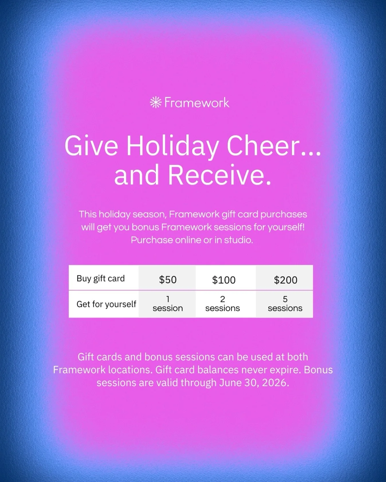 Holiday gifting, simplified.

Purchase a Framework gift card and receive bonus sessions for yourself &mdash; usable at either location.