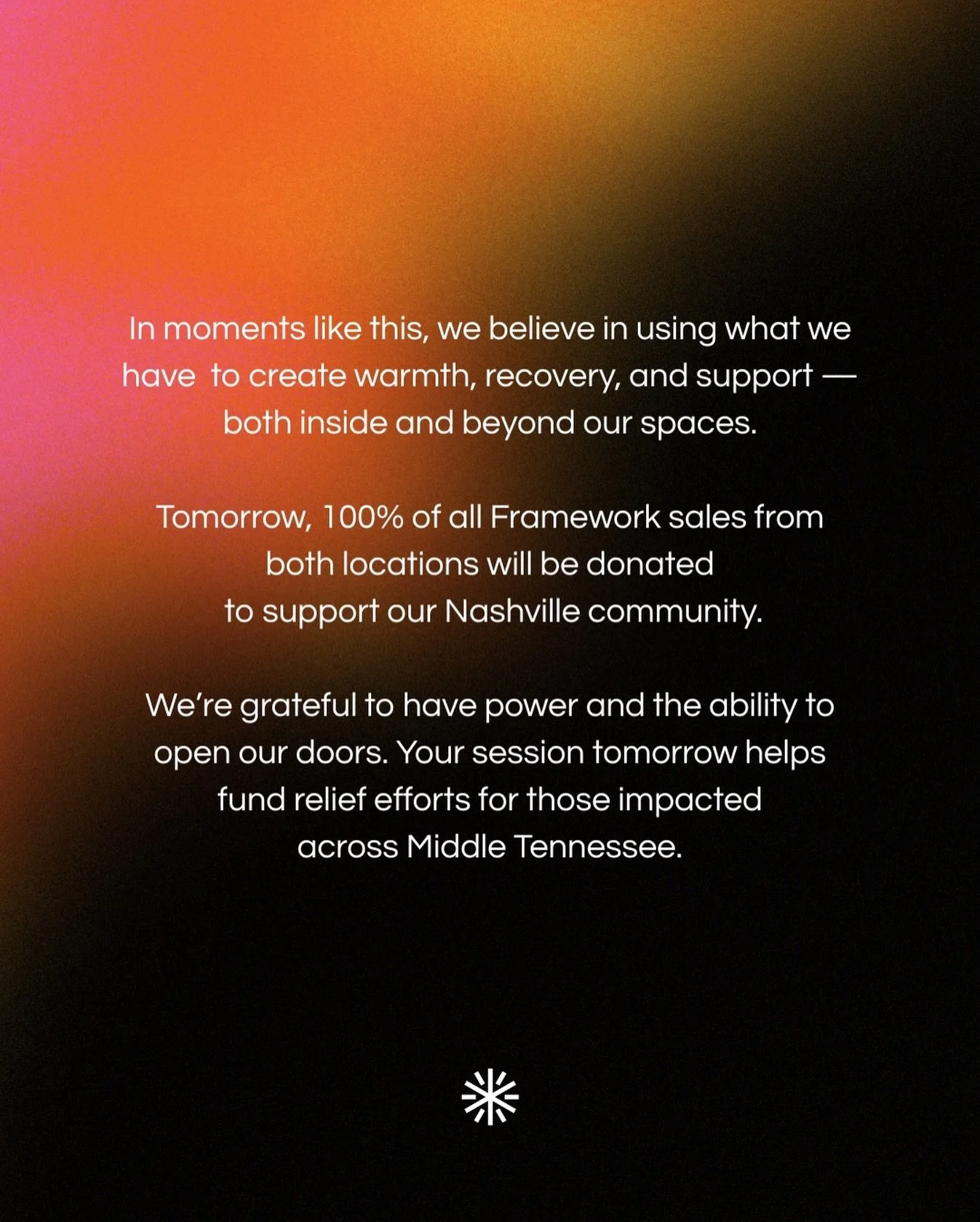 Tomorrow, 100% of all Framework sales from both locations will be donated to support our Nashville community 🤍

If you&rsquo;re able, join us for a session tomorrow. Your hour of sauna + cold plunge helps provide relief and support beyond our walls.