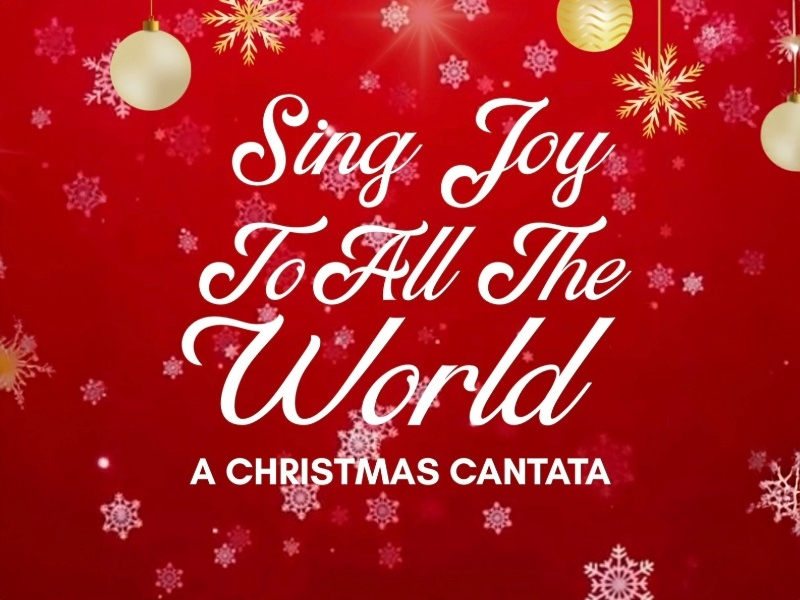 Sing Joy to All  the World: A Christmas Cantata