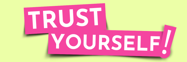 Trust Yourself!