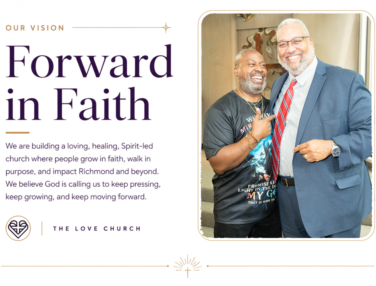 We are building a loving, healing, Spirit-led church where people grow in faith, walk in purpose, and impact Richmond and beyond. We believe God is calling us to keep pressing, keep growing, and keep moving forward