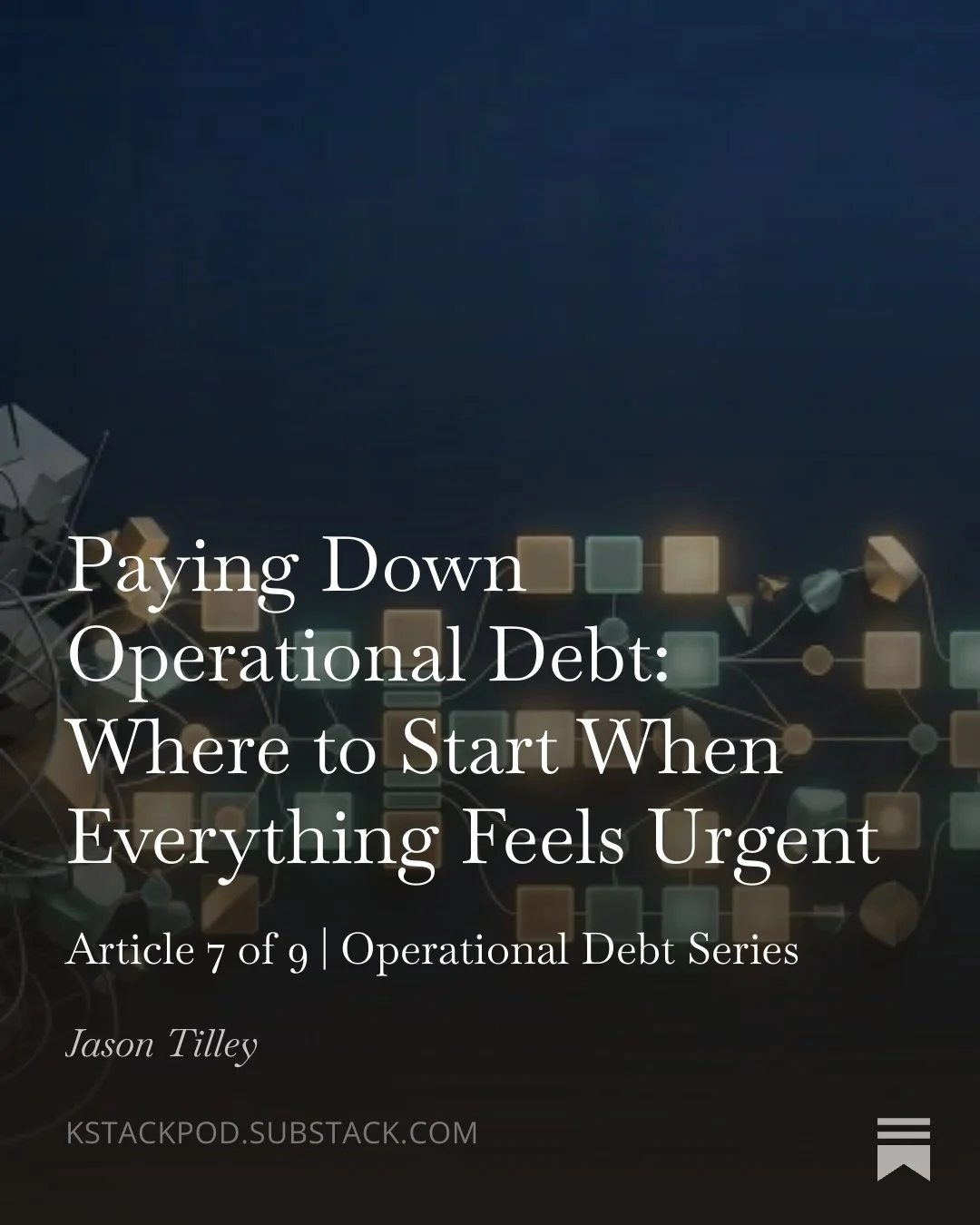 Paying Down Operational Debt: Where to Start When Everything Feels Urgent